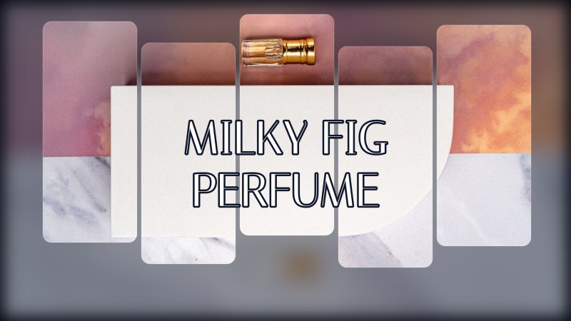 milky fig perfume